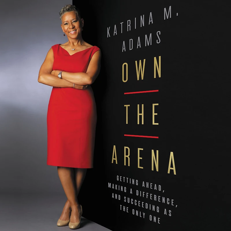 Own the Arena: Getting Ahead, Making a Difference, and Succeeding as Only One