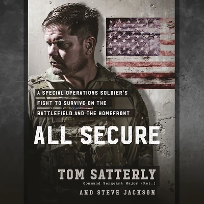 All Secure: A Special Operations Soldier's Fight to Survive on the Battlefield and Homefront