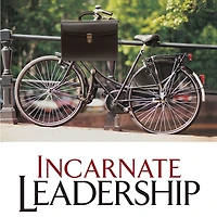 Incarnate Leadership: 5 Leadership Lessons from the Life of Jesus