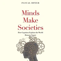Minds Make Societies: How Cognition Explains the World Humans Create
