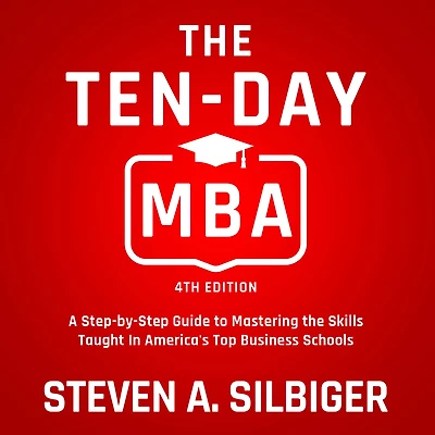 the Ten-Day MBA: A Step-by-Step Guide to Mastering Skills Taught America's Top Business Schools