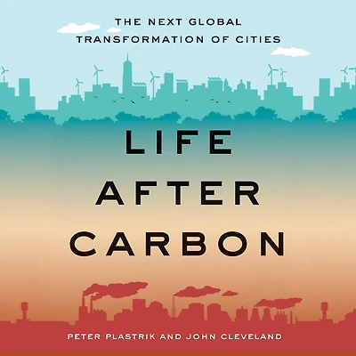 Life After Carbon: The Next Global Transformation of Cities