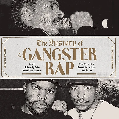 The History of Gangster Rap: From Schoolly D to Kendrick Lamar: Rise a Great American Art Form