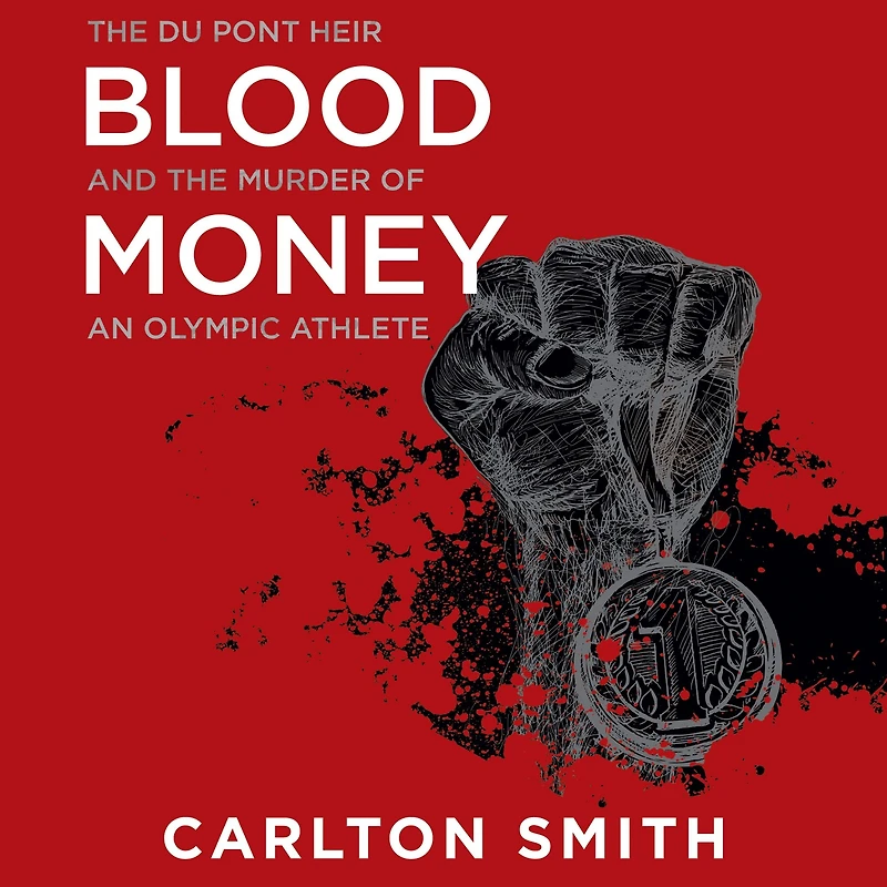Blood Money: the Du Pont Heir and Murder of an Olympic Athlete