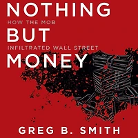 Nothing But Money: How the Mob Infiltrated Wall Street