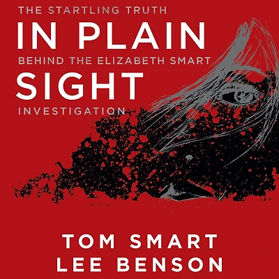 Plain Sight: the Startling Truth Behind Elizabeth Smart Investigation