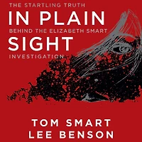 Plain Sight: the Startling Truth Behind Elizabeth Smart Investigation