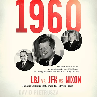 1960: LBJ vs. JFK Nixon--The Epic Campaign That Forged Three Presidencies
