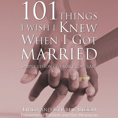 101 Things I Wish Knew When Got Married: Simple Lessons to Make Love Last