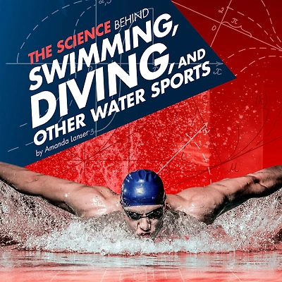 The Science Behind Swimming, Diving, and Other Water Sports