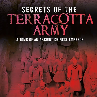 Secrets of the Terracotta Army: Tomb an Ancient Chinese Emperor