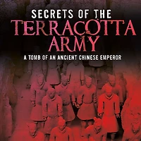 Secrets of the Terracotta Army: Tomb an Ancient Chinese Emperor