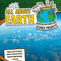 All About Earth: Exploring the Planet with Science Projects