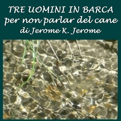 Tre uomini barca: (per non parlar del cane)