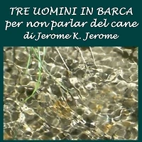Tre uomini barca: (per non parlar del cane)