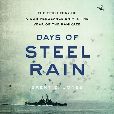 Days of Steel Rain: the Epic Story a WWII Vengeance Ship Year Kamikaze