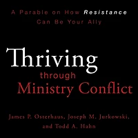 Thriving through Ministry Conflict: A Parable on How Resistance Can Be Your Ally