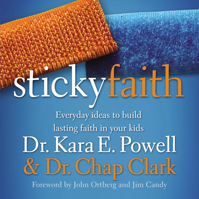 Sticky Faith: Everyday Ideas to Build Lasting Faith Your Kids