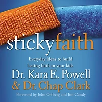 Sticky Faith: Everyday Ideas to Build Lasting Faith Your Kids
