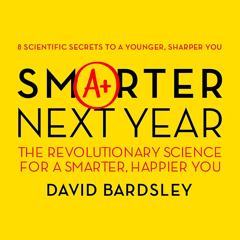 Smarter Next Year: The Revolutionary Science for a Smarter, Happier You