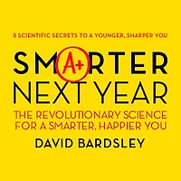 Smarter Next Year: The Revolutionary Science for a Smarter, Happier You