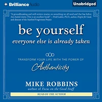 Be Yourself, Everyone Else is Already Taken: Transform Your Life With the Power of Authenticity