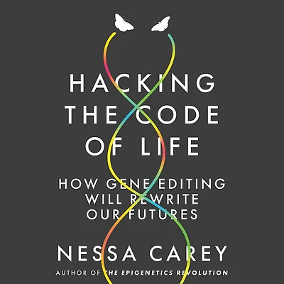 Hacking the Code of Life: How Gene Editing Will Rewrite Our Futures