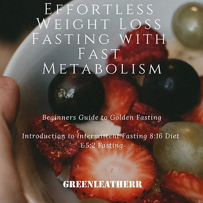Effortless Weight Loss Fasting With Fast Metabolism Beginners Guide To Golden Introduction Intermittent 8:16 Diet &5:2