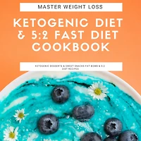 Master Weight Loss: Ketogenic Diet & 5:2 Fast Cookbook Desserts Sweet Snacks Fat Bomb Recipes