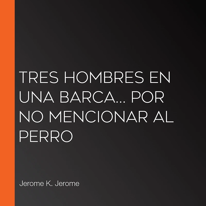 Tres hombres en una barca: Por no mencionar al perro