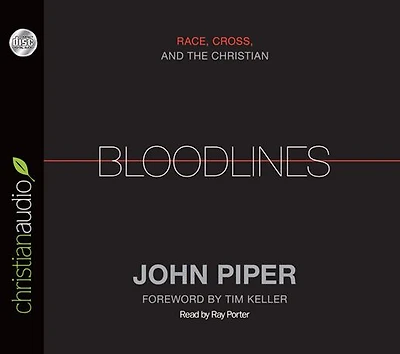 Bloodlines (Foreword by Tim Keller): Race, Cross, and the Christian