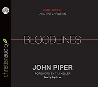 Bloodlines (Foreword by Tim Keller): Race, Cross, and the Christian
