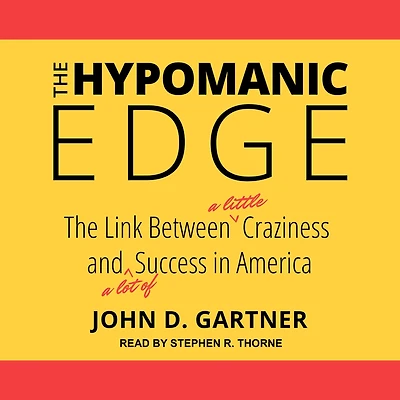The Hypomanic Edge: Link Between (A Little) Craziness and Lot of) Success America