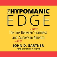 The Hypomanic Edge: Link Between (A Little) Craziness and Lot of) Success America