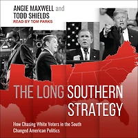 the Long Southern Strategy: How Chasing White Voters South Changed American Politics