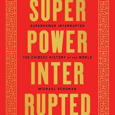 Superpower Interrupted: the Chinese History of World