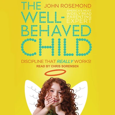 The Well-Behaved Child: Discipline That Really Works!