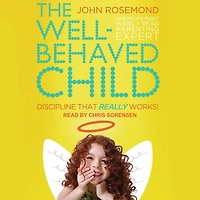 The Well-Behaved Child: Discipline That Really Works!