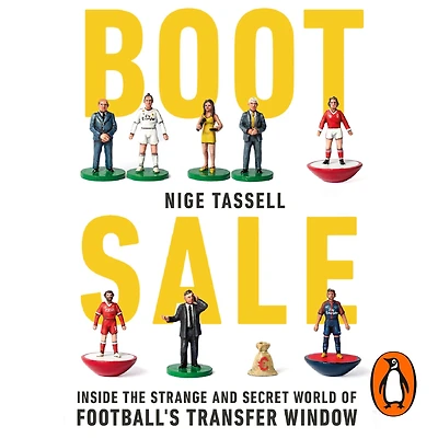 Boot Sale: Inside the Strange and Secret World of Football's Transfer Window