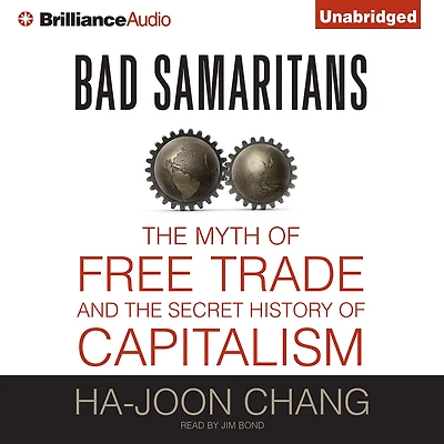 Bad Samaritans: the Myth of Free Trade and Secret History Capitalism