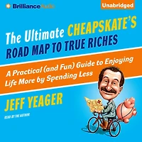 The Ultimate Cheapskate's Road Map to True Riches: A Practical (and Fun) Guide Enjoying Life More by Spending Less
