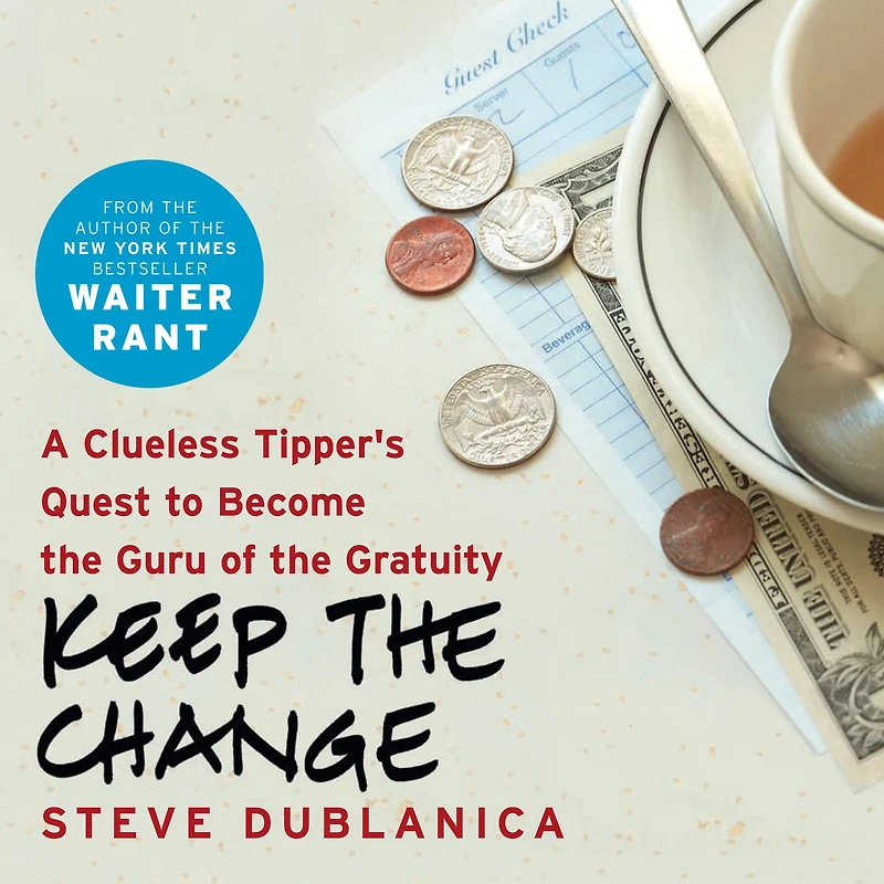 Keep the Change: A Clueless Tipper's Quest to Become Guru of Gratuity