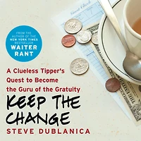 Keep the Change: A Clueless Tipper's Quest to Become Guru of Gratuity