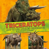 Triceratops and Other Horned Dinosaurs: The Need-to-Know Facts