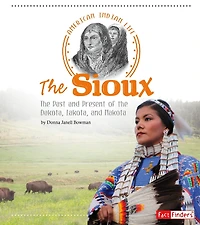 the Sioux: Past and Present of Dakota, Lakota, Nakota