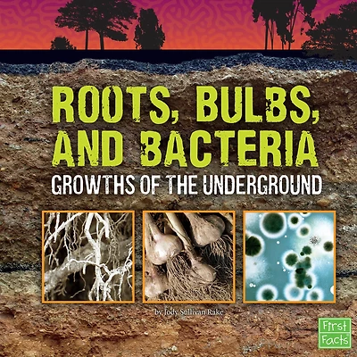 Roots, Bulbs, and Bacteria: Growths of the Underground