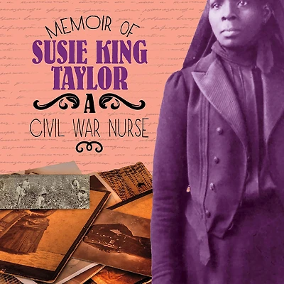 Memoir of Susie King Taylor: A Civil War Nurse