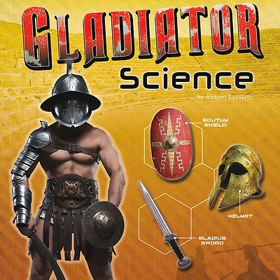 Gladiator Science: Armor, Weapons, and Arena Combat