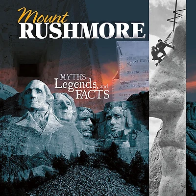 Mount Rushmore: Myths, Legends, and Facts