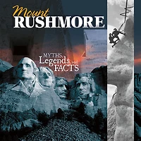 Mount Rushmore: Myths, Legends, and Facts